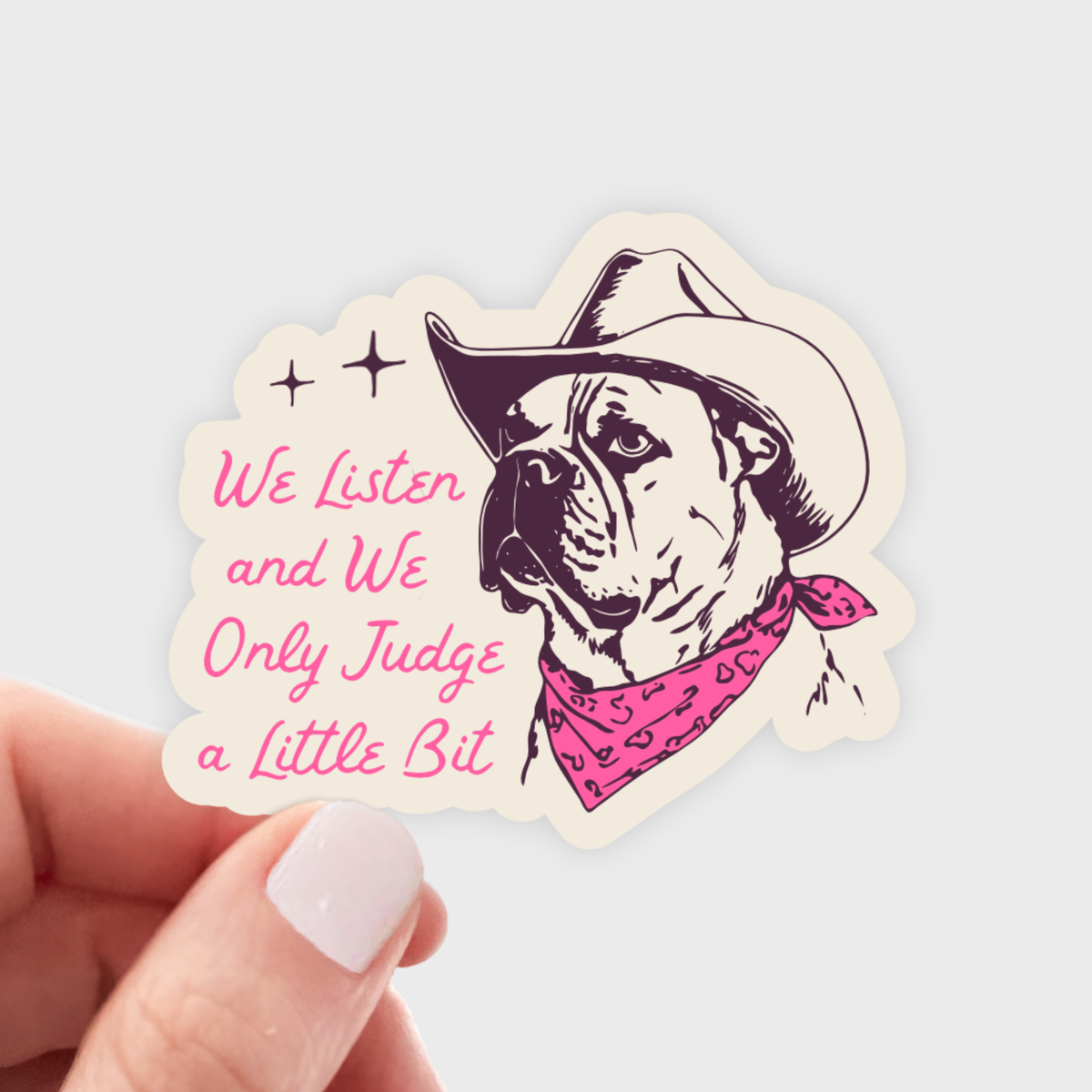 We Listen and We Only Judge a Little Bit Sticker - dog